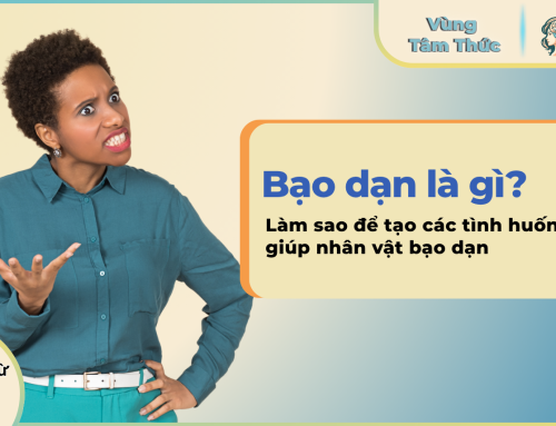 Bạo dạn là gì? Làm sao để tạo các tình huống giúp nhân vật bạo dạn